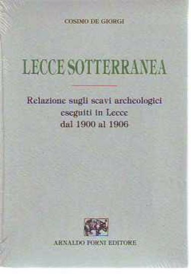 Immagine di LECCE SOTTERRANEA RELAZIONE SUGLI SCAVI ARCHEOLOGICI ESEGUITI IN LECCE DAL 1900 AL 1906